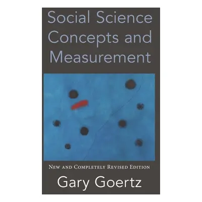 "Social Science Concepts and Measurement: New and Completely Revised Edition" - "" ("Goertz Gary