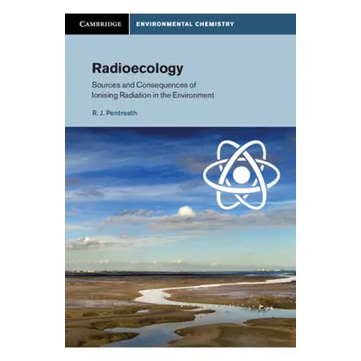 "Radioecology: Sources and Consequences of Ionising Radiation in the Environment" - "" ("Pentrea