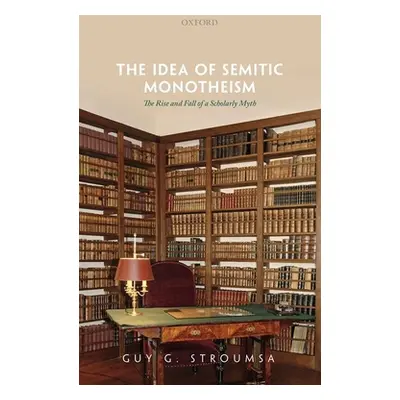 "The Idea of Semitic Monotheism: The Rise and Fall of a Scholarly Myth" - "" ("Stroumsa Guy G.")