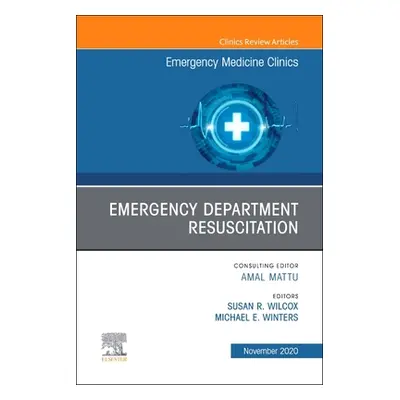 "Emergency Department Resuscitation, An Issue of Emergency Medicine Clinics of North America" - 