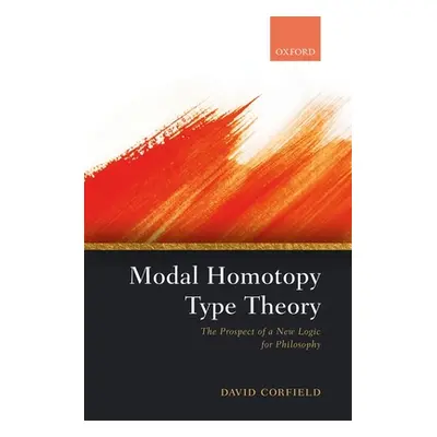 "Modal Homotopy Type Theory: The Prospect of a New Logic for Philosophy" - "" ("Corfield David")