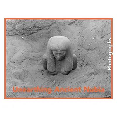 "Unearthing Ancient Nubia: Photographs from the Harvard University-Boston Museum of Fine Arts Ex