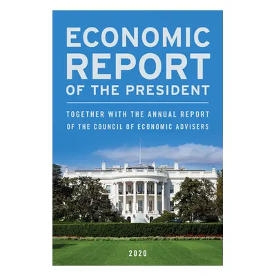 "Economic Report of the President, February 2020: Together with the Annual Report of the Council