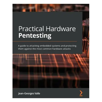 "Practical Hardware Pentesting: A guide to attacking embedded systems and protecting them agains