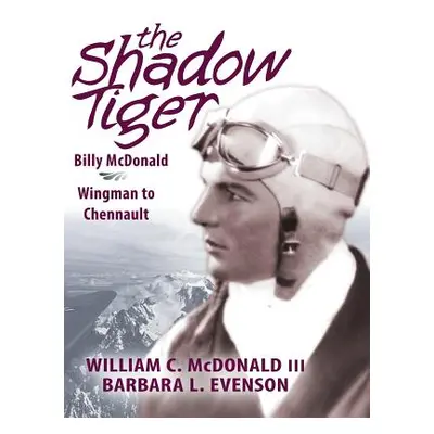 "The Shadow Tiger: Billy McDonald, Wingman to Chennault" - "" ("McDonald III William C.")