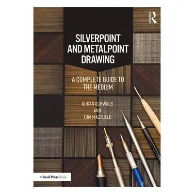 "Silverpoint and Metalpoint Drawing: A Complete Guide to the Medium" - "" ("Schwalb Susan")