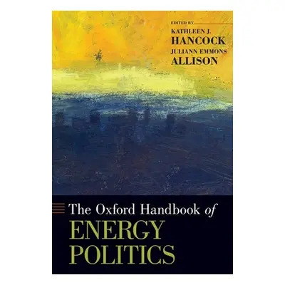 "The Oxford Handbook of Energy Politics" - "" ("Hancock Kathleen J.")