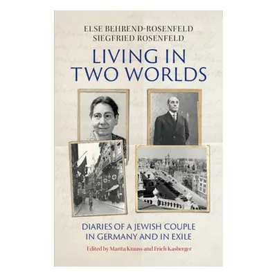 "Living in Two Worlds: Diaries of a Jewish Couple in Germany and in Exile" - "" ("Behrend-Rosenf