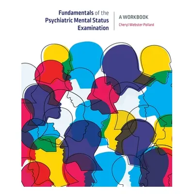 "Fundamentals of the Psychiatric Mental Status Examination: A Workbook" - "" ("Webster Pollard C