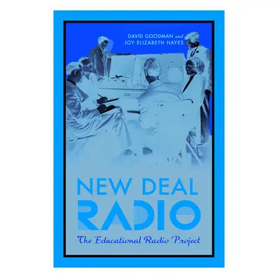 "New Deal Radio: The Educational Radio Project" - "" ("Goodman David")