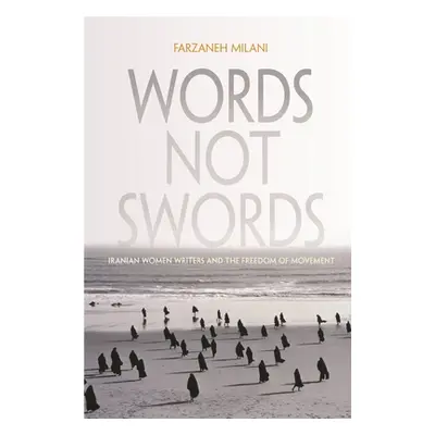 "Words, Not Swords: Iranian Women Writers and the Freedom of Movement" - "" ("Milani Farzaneh")