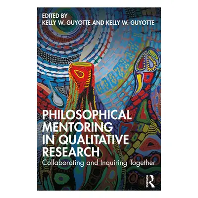 "Philosophical Mentoring in Qualitative Research: Collaborating and Inquiring Together" - "" ("G