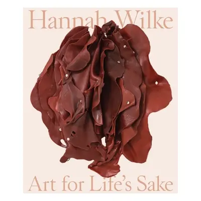 "Hannah Wilke: Art for Life's Sake" - "" ("Schenkenberg Tamara")