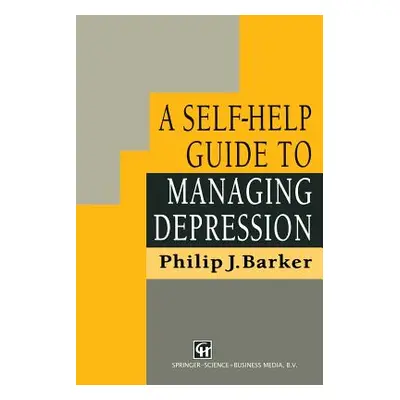 "A Self-Help Guide to Managing Depression" - "" ("Barker Philip J.")