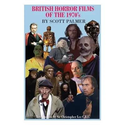 "British Horror Films of the 1970s" - "" ("Palmer Scott V.")