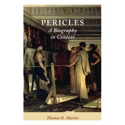 "Pericles: A Biography in Context" - "" ("Martin Thomas R.")