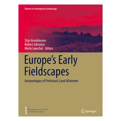 "Europe's Early Fieldscapes: Archaeologies of Prehistoric Land Allotment" - "" ("Arnoldussen Sti