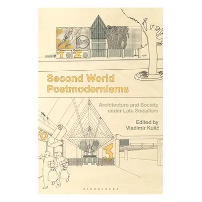 "Second World Postmodernisms: Architecture and Society under Late Socialism" - "" ("Kulic Vladim