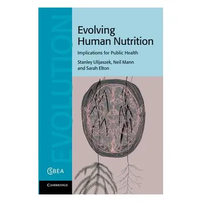 "Evolving Human Nutrition: Implications for Public Health" - "" ("Ulijaszek Stanley J.")