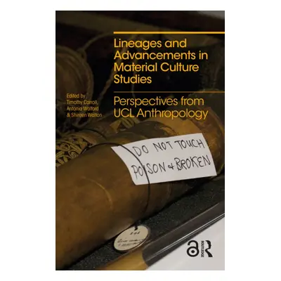 "Lineages and Advancements in Material Culture Studies: Perspectives from Ucl Anthropology" - ""