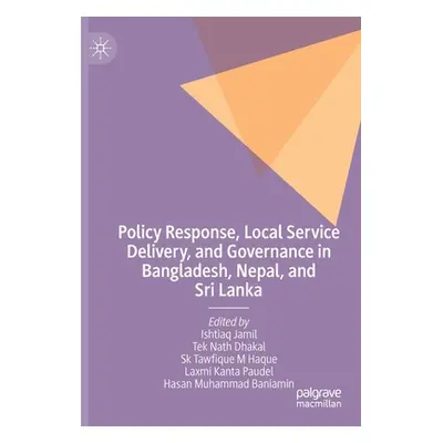 "Policy Response, Local Service Delivery, and Governance in Bangladesh, Nepal, and Sri Lanka" - 