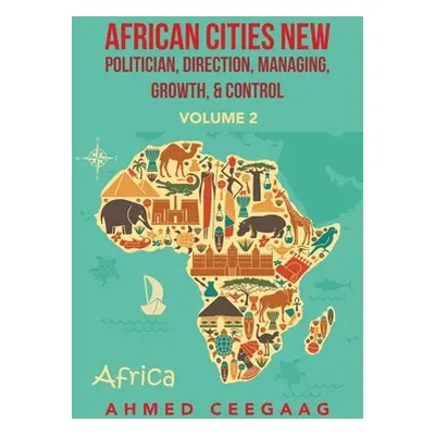 "African Cities New Politician, Direction, Managing, Growth & Control: Volume 2" - "" ("Ceegaag 