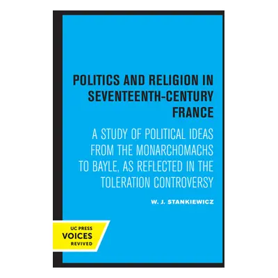 "Politics and Religion in Seventeenth-Century France: A Study of Political Ideas from the Monarc