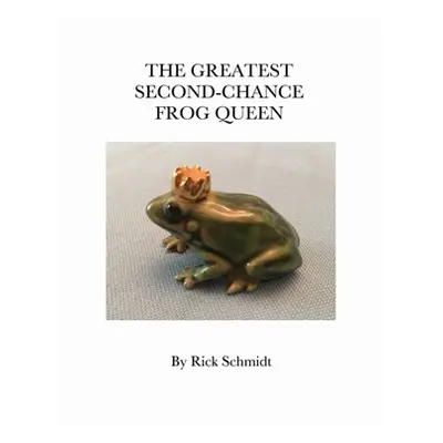 "The Greatest Second-Chance Frog Queen" - "" ("Schmidt Rick")