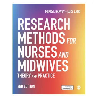 "Research Methods for Nurses and Midwives: Theory and Practice" - "" ("Harvey Merryl")