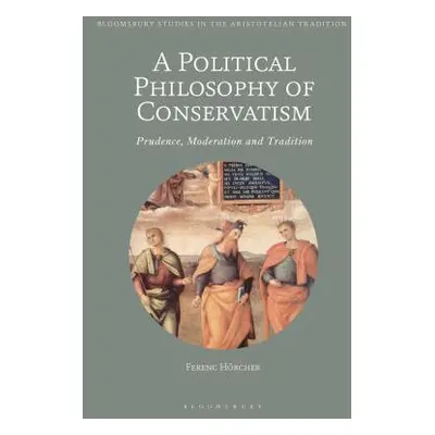 "A Political Philosophy of Conservatism: Prudence, Moderation and Tradition" - "" ("Hrcher Feren