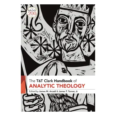 "T&T Clark Handbook of Analytic Theology" - "" ("Arcadi James M.")