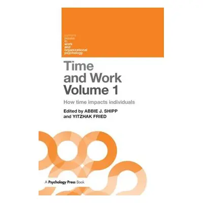 "Time and Work, Volume 1: How Time Impacts Individuals" - "" ("Shipp Abbie J.")