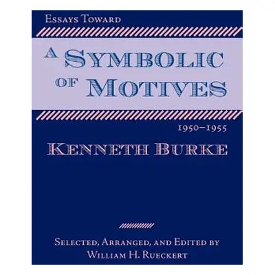 "Essays Toward a Symbolic of Motives, 1950-1955" - "" ("Burke Kenneth")