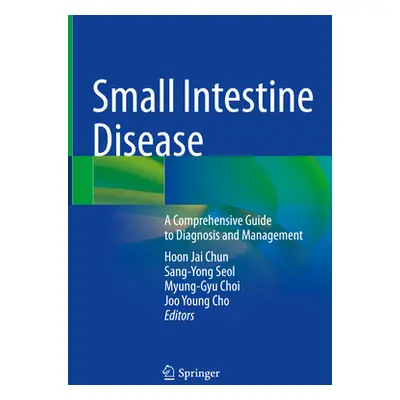 "Small Intestine Disease: A Comprehensive Guide to Diagnosis and Management" - "" ("Chun Hoon Ja