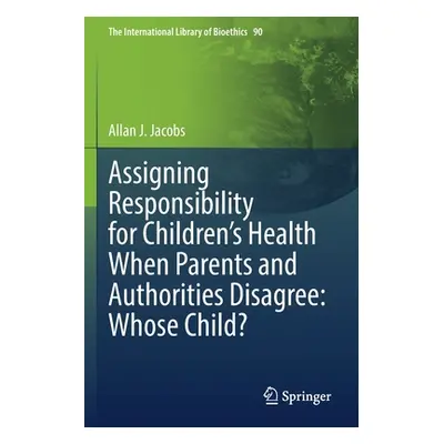 "Assigning Responsibility for Children's Health When Parents and Authorities Disagree: Whose Chi