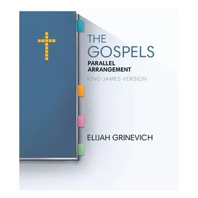 "The Gospels: Parallel Arrangement - King James Version" - "" ("Grinevich Elijah")