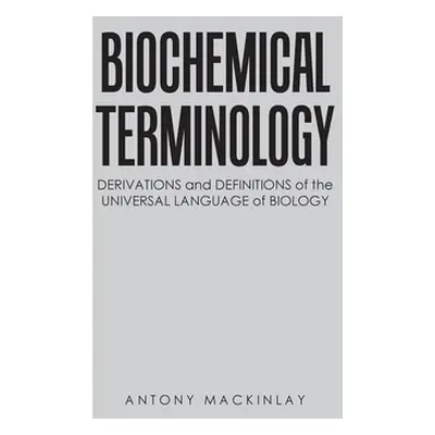 "Biochemical Terminology: Derivations and Definitions of the Universal Language of Biology" - ""