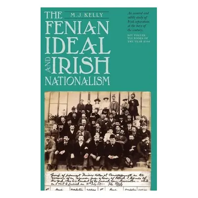 "Fenian Ideal and Irish Nationalism, 1882-1916" - "" ("Kelly M. J.")