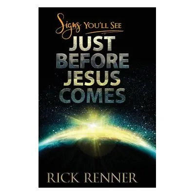 "Signs You'll See Just Before Jesus Comes" - "" ("Renner Rick")