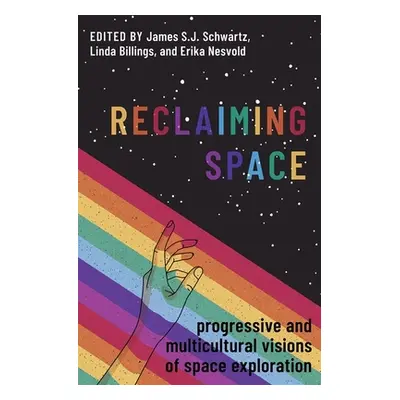 "Reclaiming Space: Progressive and Multicultural Visions of Space Exploration" - "" ("Schwartz J