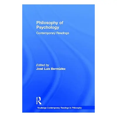 "Philosophy of Psychology: Contemporary Readings" - "" ("Bermudez Jose Luis")