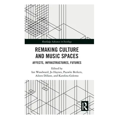 "Remaking Culture and Music Spaces: Affects, Infrastructures, Futures" - "" ("Woodward Ian")