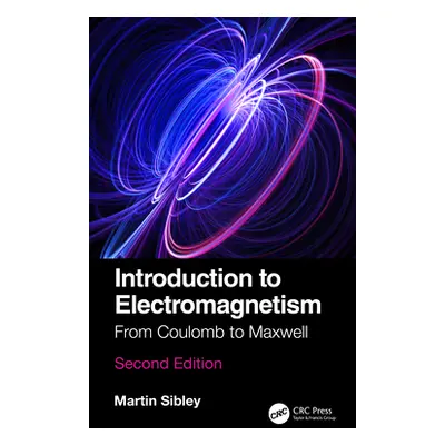 "Introduction to Electromagnetism: From Coulomb to Maxwell" - "" ("Sibley Martin J. N.")