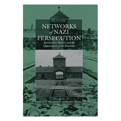 "Networks of Nazi Persecution: Bureaucracy, Business and the Organization of the Holocaust" - ""