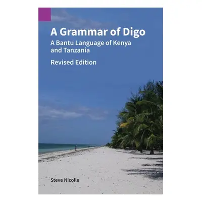 "A Grammar of Digo, Revised Edition: A Bantu Language of Kenya and Tanzania" - "" ("Nicolle Stev