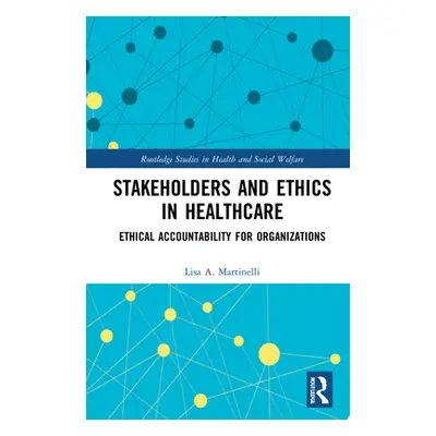 "Stakeholders and Ethics in Healthcare: Ethical Accountability for Organizations" - "" ("Martine