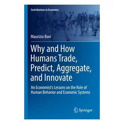 "Why and How Humans Trade, Predict, Aggregate, and Innovate: An Economist's Lessons on the Role 