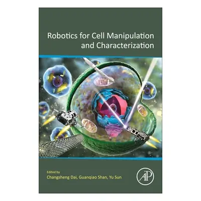 "Robotics for Cell Manipulation and Characterization" - "" ("Dai Changsheng")