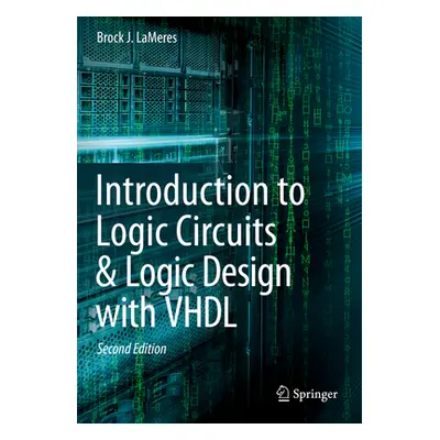 "Introduction to Logic Circuits & Logic Design with VHDL" - "" ("Lameres Brock J.")