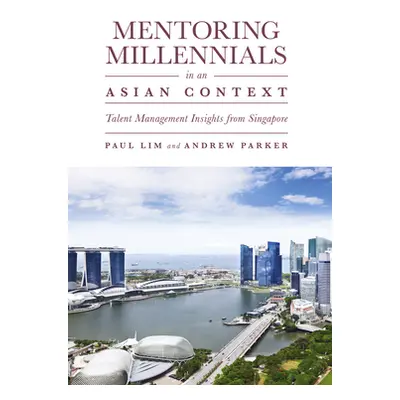 "Mentoring Millennials in an Asian Context: Talent Management Insights from Singapore" - "" ("Li